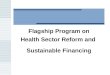 Flagship Program on Health Sector Reform and  Sustainable Financing