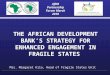 THE AFRICAN DEVELOPMENT BANK ’ S STRATEGY FOR ENHANCED ENGAGEMENT IN FRAGILE STATES
