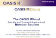 The OASIS IDtrust  (I dentity and Trusted Infrastructure ) M ember Section