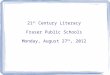 21 st  Century Literacy Fraser Public Schools Monday, August 27 th , 2012