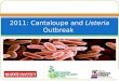 2011: Cantaloupe and  Listeria  Outbreak