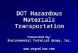 DOT Hazardous Materials Transportation Presented by: Environmental Technical Group, Inc
