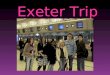 Exeter Trip