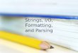 Strings, I/O, Formatting, and Parsing