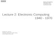 Lecture 2: Electronic Computing 1940 - 1970