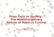 From Cells to Society:  The Multidisciplinary Nature of Tobacco Control