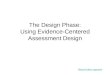 The Design Phase: Using Evidence-Centered Assessment Design