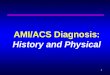 AMI/ACS Diagnosis: History and Physical