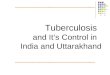Tuberculosis and It’s Control in   India and Uttarakhand