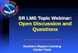 SR LMS Topic Webinar: Open Discussion and Questions