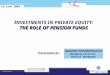 INVESTMENTS IN PRIVATE EQUITY:  THE ROLE OF PENSION FUNDS