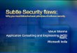 Subtle  Security flaws:  Why  you must follow the basic principles of software security