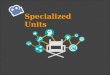 Specialized Units