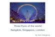 Three Eyes of the world Bangkok, Singapore, London