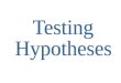 Testing  Hypotheses