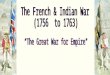 The French & Indian War (1756  to 1763)