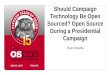 Should Campaign Technology Be Open Sourced? Open Source During a Presidential Campaign