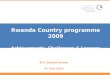 Rwanda Country programme 2009 Achievements, Challenges & Lessons Learned