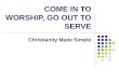 COME IN TO WORSHIP, GO OUT TO SERVE