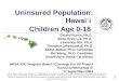 Uninsured Population: Hawai ` i  Children Age 0-18