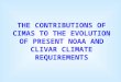 THE CONTRIBUTIONS OF CIMAS TO THE EVOLUTION OF PRESENT NOAA AND CLIVAR CLIMATE REQUIREMENTS