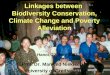 Linkages between  Biodiversity Conservation, Climate Change and Poverty Alleviation