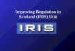 Improving Regulation in Scotland (IRIS) Unit