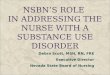 NSBN’s Role  in Addressing the Nurse with a Substance  Use Disorder