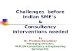 Challenges  before Indian SME’s  & Consultancy interventions needed By Dr. Pradeep Bavadekar