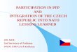 PARTICIPATION IN PFP  AND  INTEGRATION OF THE CZECH REPUBLIC  IN TO NATO LESSONS LEARNED