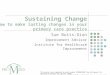 Sustaining Change How to make lasting changes in your primary care practice