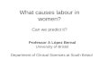 What causes labour in women?