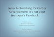 Social Networking for Career Advancement: it's not your teenager’s Facebook