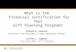 What is the  Financial Justification for Your Gift Planning Program? Richard W. Lawrence