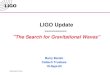 LIGO Update ------------  “ The Search for Gravitational Waves”