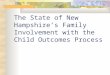 The State of New Hampshire’s Family Involvement with the Child Outcomes Process