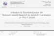Initiation of Standardization on  Network-based Speech-to-speech Translation  at ITU-T SG16