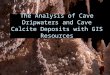 The Analysis of Cave Dripwaters and Cave Calcite Deposits with GIS Resources