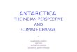ANTARCTICA THE INDIAN PERSPECTIVE AND CLIMATE CHANGE