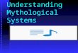 Understanding Mythological Systems