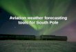 Aviation weather forecasting tools for South Pole