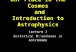 Our Place in the Cosmos  and Introduction to Astrophysics