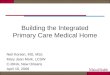 Building the Integrated Primary Care Medical Home