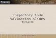 Trajectory Code Validation Slides 04/12/08