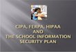 CIPA, FERPA, HIPAA  and  the School Information Security Plan