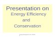 Presentation on  Energy Efficiency and   Conservation