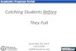 Catching Students Before      They Fail