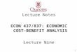 Lecture Notes ECON 437/837: ECONOMIC COST-BENEFIT ANALYSIS Lecture Nine