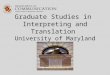 Graduate Studies in  Interpreting and Translation  University of Maryland