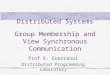 Distributed Systems Group Membership and View Synchronous Communication